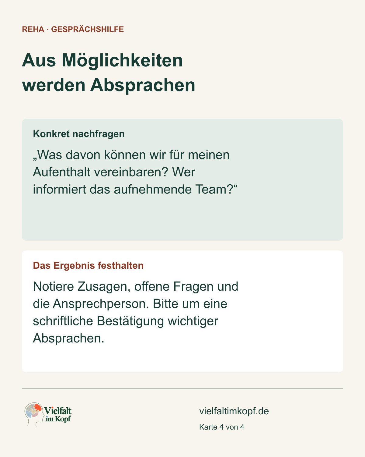 Aus Möglichkeiten werden Absprachen. Konkret nachfragen. „Was davon können wir für meinen Aufenthalt vereinbaren? Wer informiert das aufnehmende Team?“. Das Ergebnis festhalten. Notiere Zusagen, offene Fragen und die Ansprechperson. Bitte um eine schriftliche Bestätigung wichtiger Absprachen.